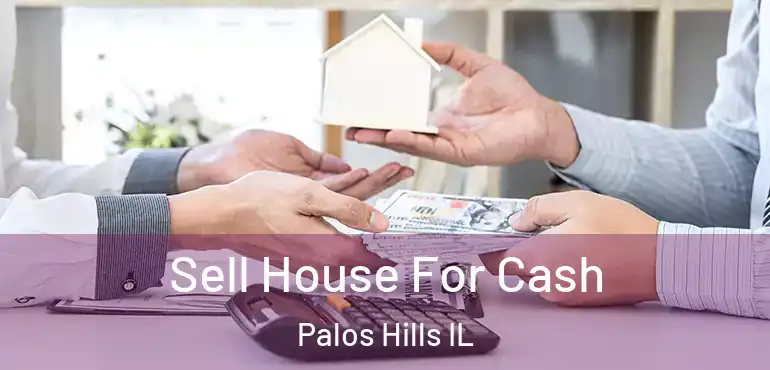  Sell House For Cash Palos Hills IL