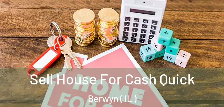  Sell House For Cash Quick Berwyn ( IL )