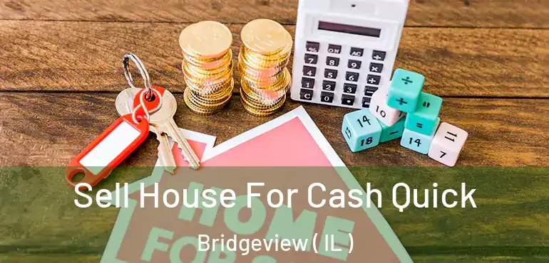  Sell House For Cash Quick Bridgeview ( IL )