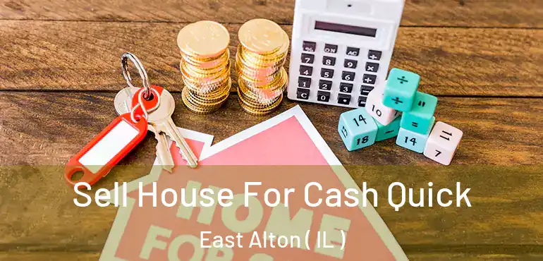  Sell House For Cash Quick East Alton ( IL )