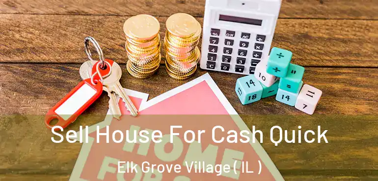  Sell House For Cash Quick Elk Grove Village ( IL )