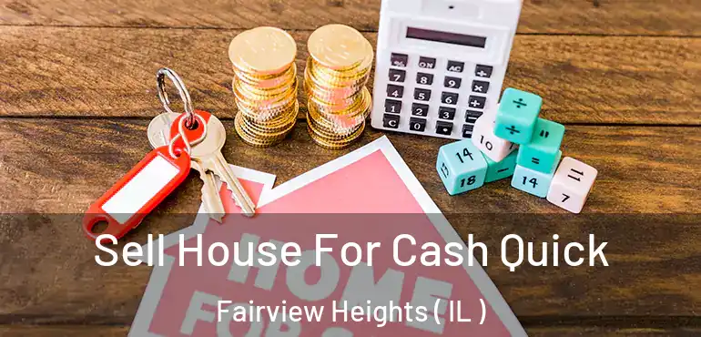  Sell House For Cash Quick Fairview Heights ( IL )