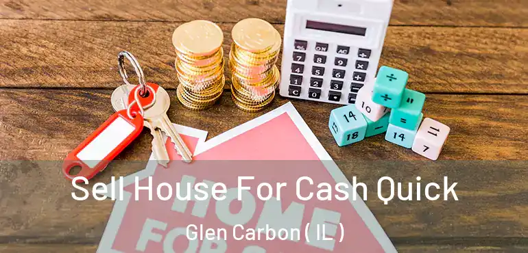  Sell House For Cash Quick Glen Carbon ( IL )