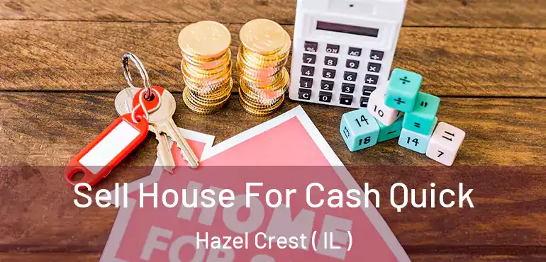  Sell House For Cash Quick Hazel Crest ( IL )