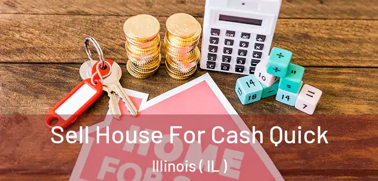  Sell House For Cash Quick Illinois ( IL )