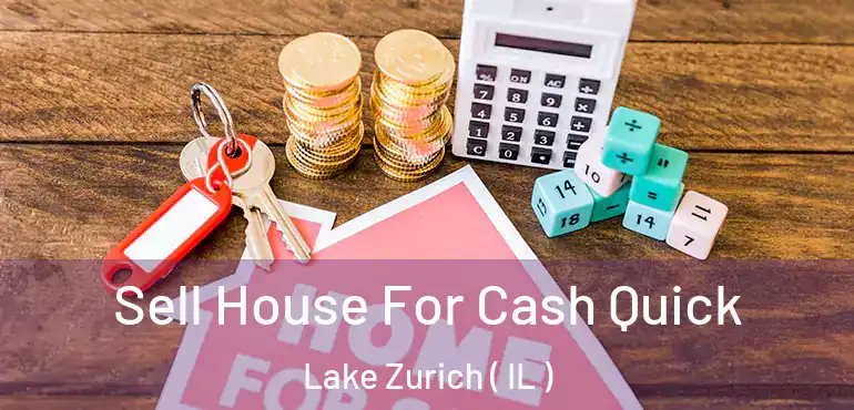  Sell House For Cash Quick Lake Zurich ( IL )