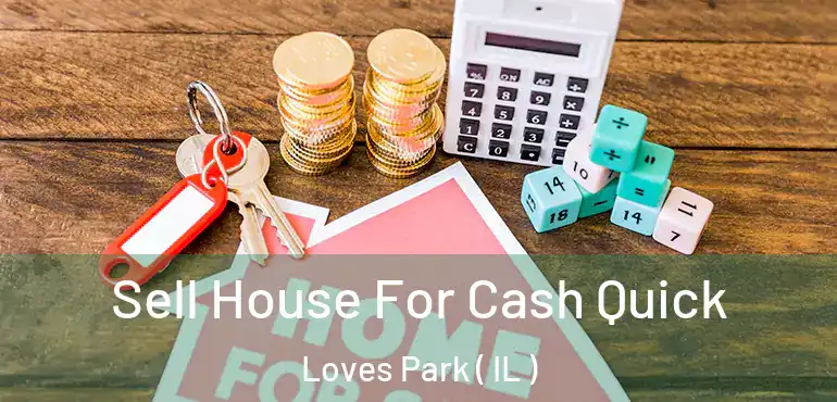  Sell House For Cash Quick Loves Park ( IL )