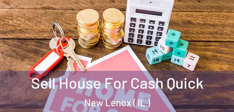  Sell House For Cash Quick New Lenox ( IL )