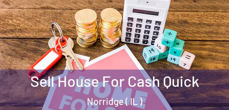  Sell House For Cash Quick Norridge ( IL )