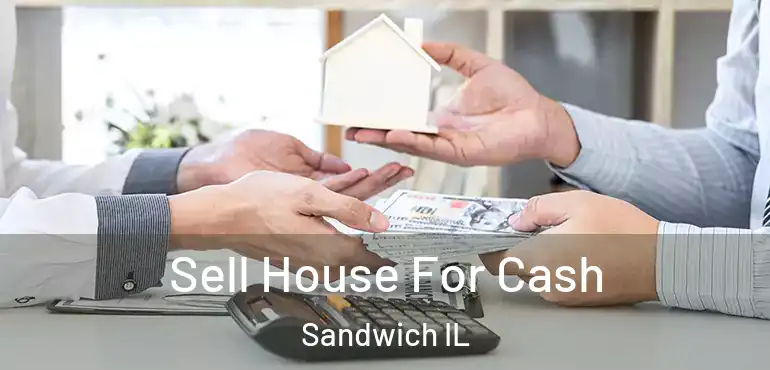  Sell House For Cash Sandwich IL