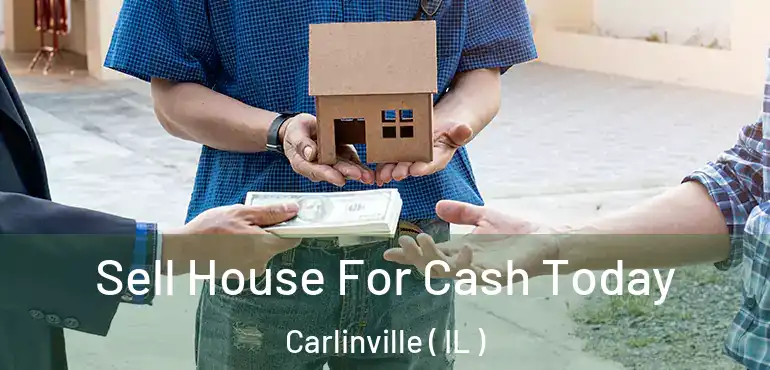  Sell House For Cash Today Carlinville ( IL )