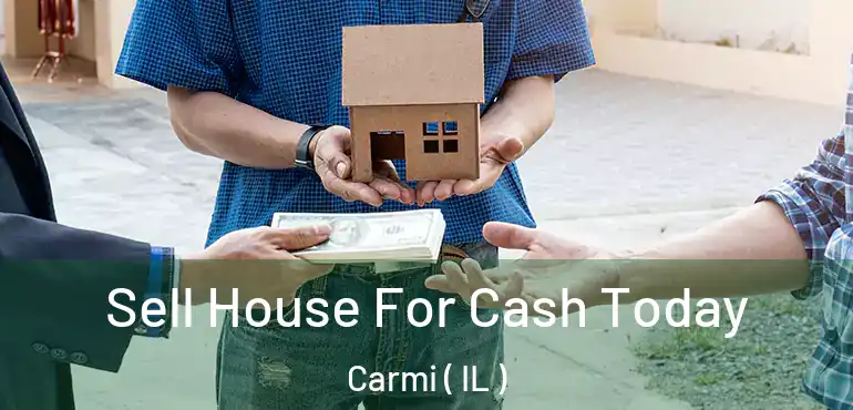 Sell House For Cash Today Carmi ( IL )