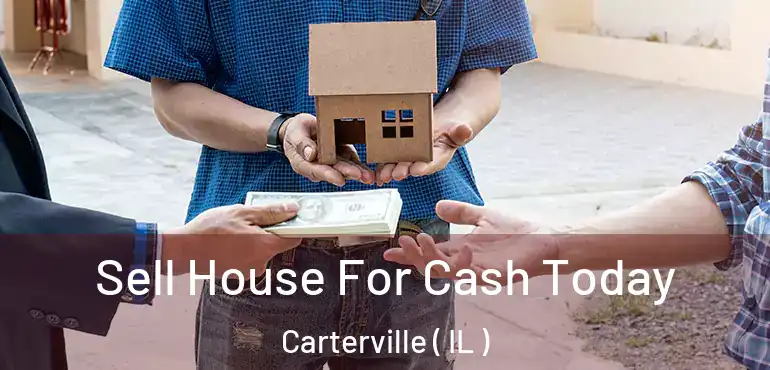  Sell House For Cash Today Carterville ( IL )