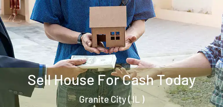  Sell House For Cash Today Granite City ( IL )