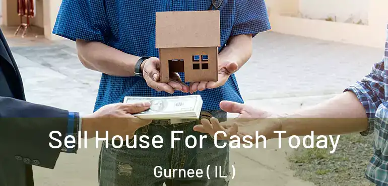  Sell House For Cash Today Gurnee ( IL )