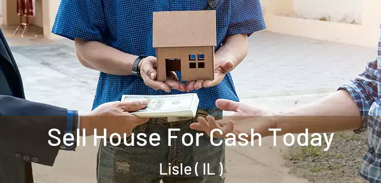  Sell House For Cash Today Lisle ( IL )