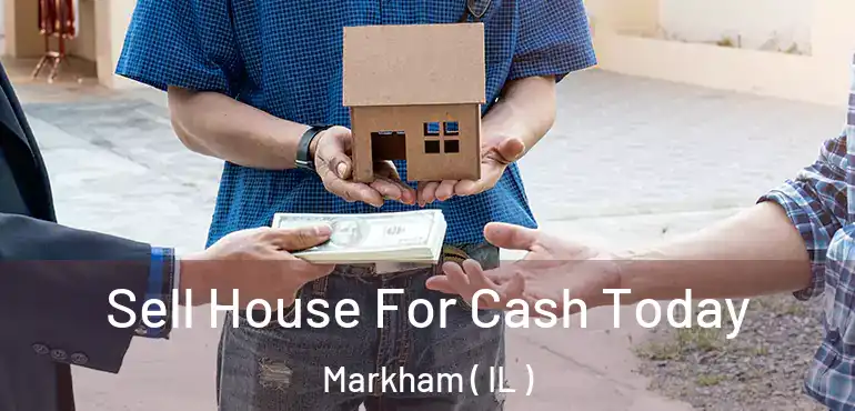  Sell House For Cash Today Markham ( IL )