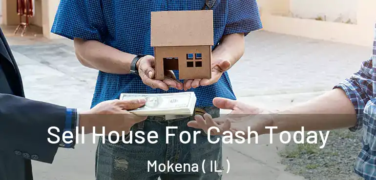  Sell House For Cash Today Mokena ( IL )