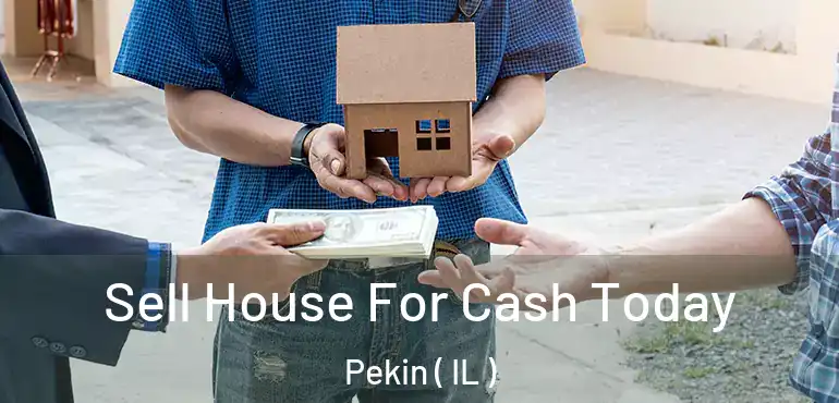  Sell House For Cash Today Pekin ( IL )