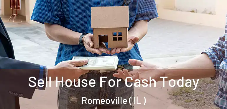  Sell House For Cash Today Romeoville ( IL )