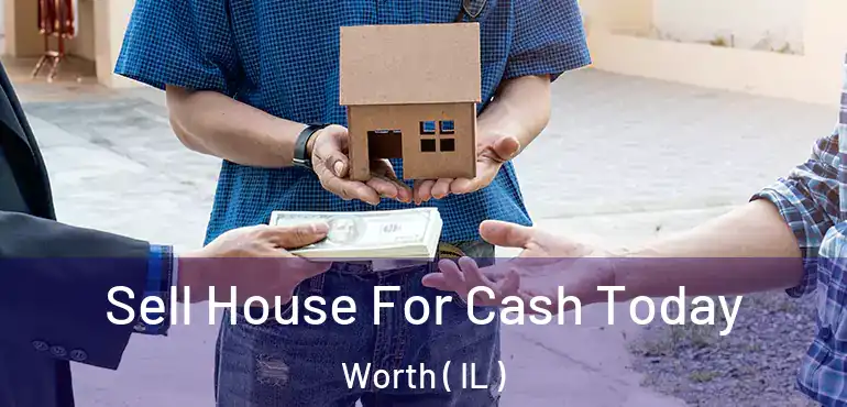  Sell House For Cash Today Worth ( IL )
