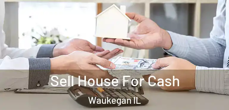  Sell House For Cash Waukegan IL