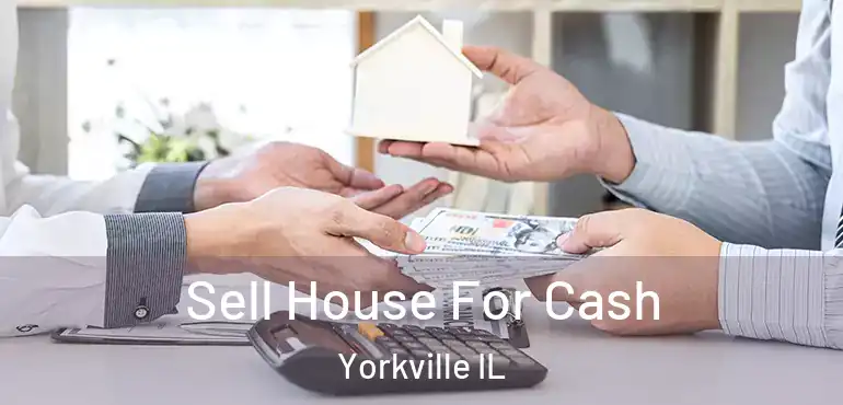  Sell House For Cash Yorkville IL