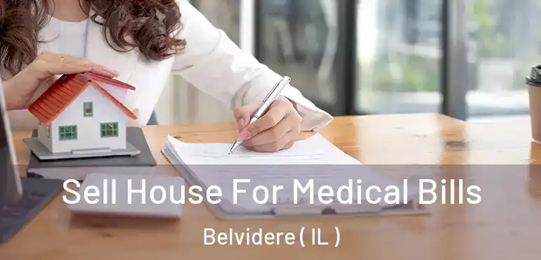  Sell House For Medical Bills Belvidere ( IL )