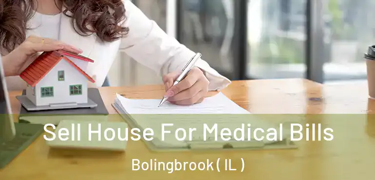  Sell House For Medical Bills Bolingbrook ( IL )