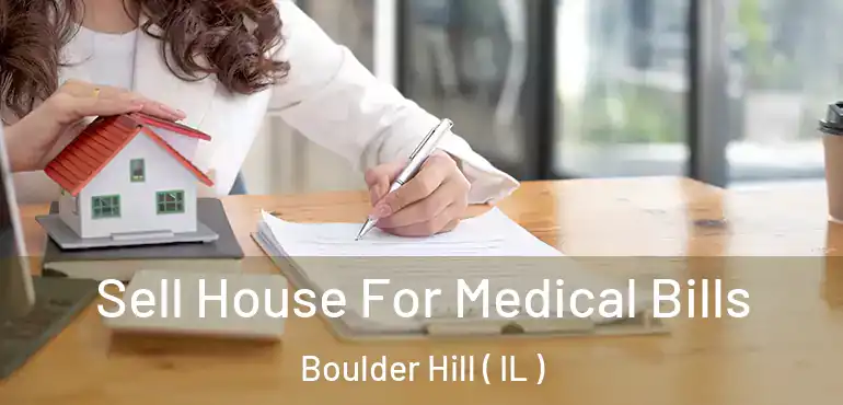  Sell House For Medical Bills Boulder Hill ( IL )
