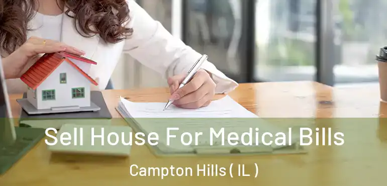  Sell House For Medical Bills Campton Hills ( IL )