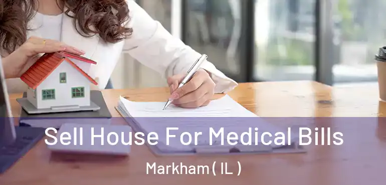  Sell House For Medical Bills Markham ( IL )