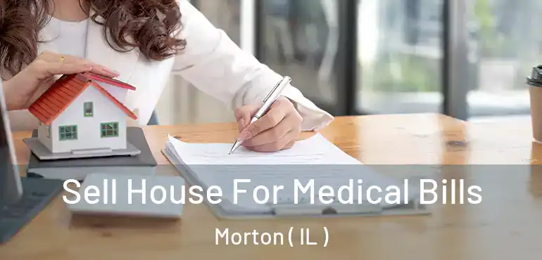  Sell House For Medical Bills Morton ( IL )