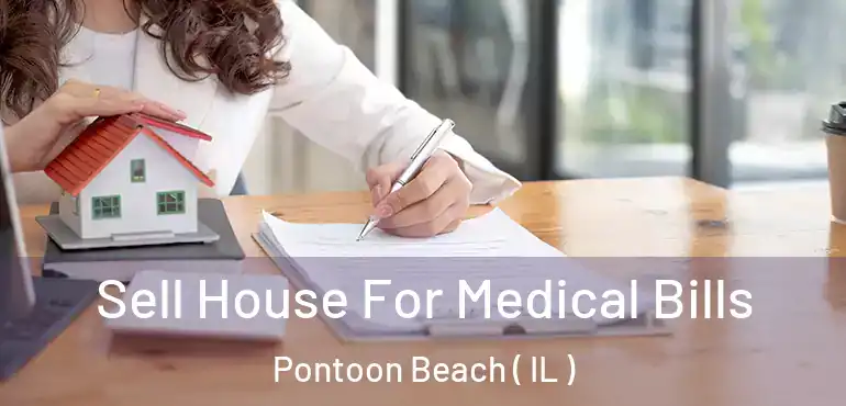 Sell House For Medical Bills Pontoon Beach ( IL )