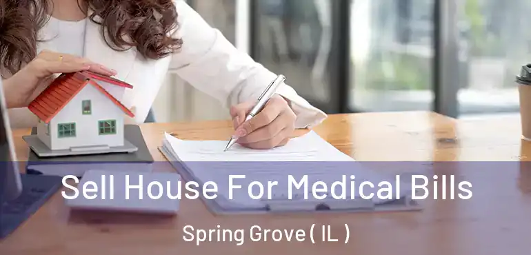  Sell House For Medical Bills Spring Grove ( IL )