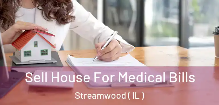  Sell House For Medical Bills Streamwood ( IL )