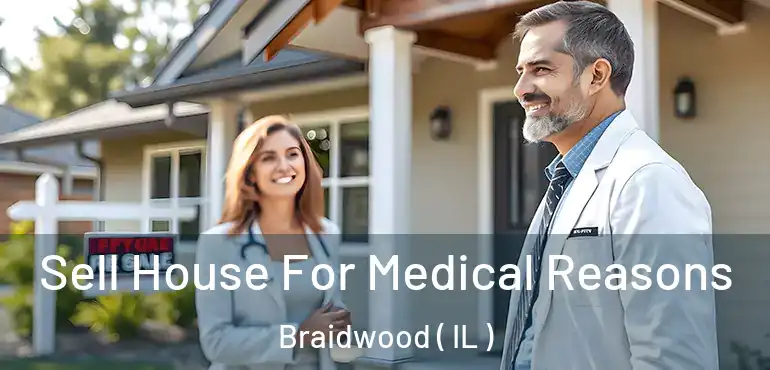  Sell House For Medical Reasons Braidwood ( IL )
