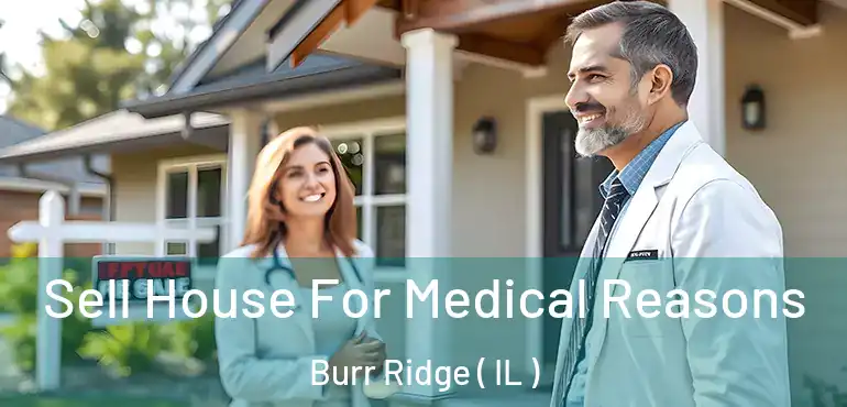  Sell House For Medical Reasons Burr Ridge ( IL )