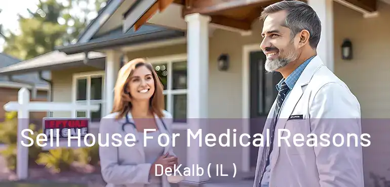 Sell House For Medical Reasons DeKalb ( IL )