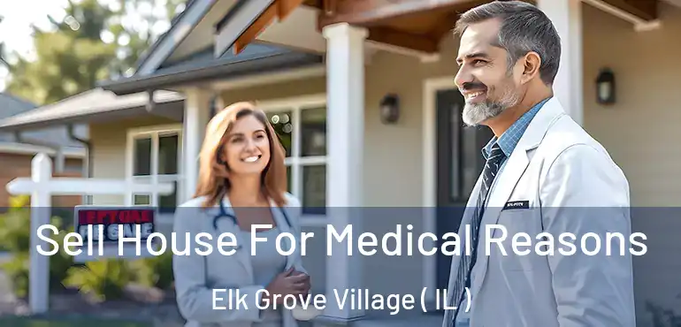  Sell House For Medical Reasons Elk Grove Village ( IL )