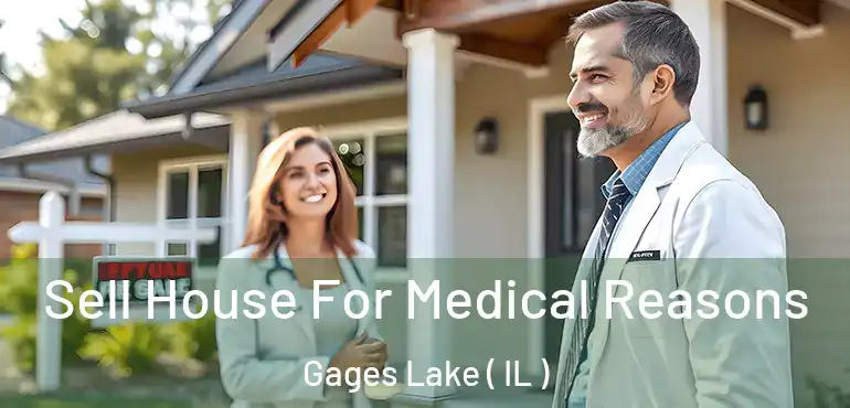  Sell House For Medical Reasons Gages Lake ( IL )