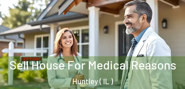  Sell House For Medical Reasons Huntley ( IL )