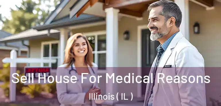  Sell House For Medical Reasons Illinois ( IL )
