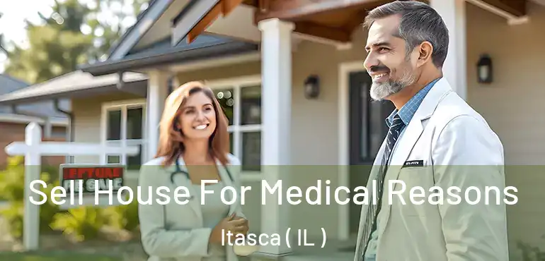  Sell House For Medical Reasons Itasca ( IL )