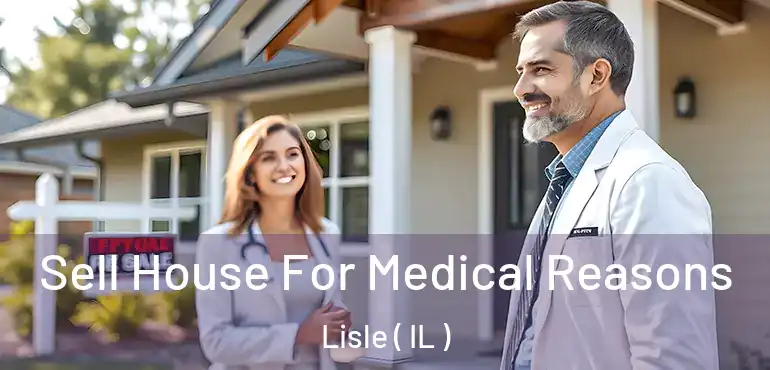  Sell House For Medical Reasons Lisle ( IL )