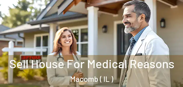  Sell House For Medical Reasons Macomb ( IL )