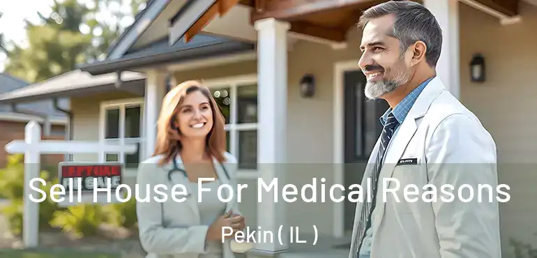  Sell House For Medical Reasons Pekin ( IL )