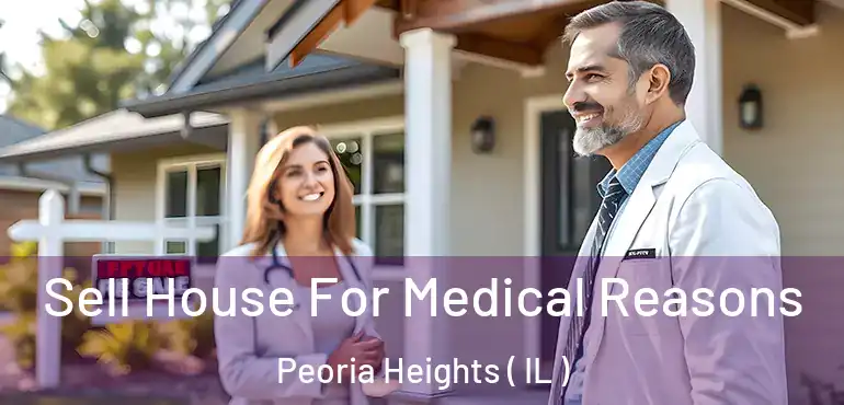  Sell House For Medical Reasons Peoria Heights ( IL )