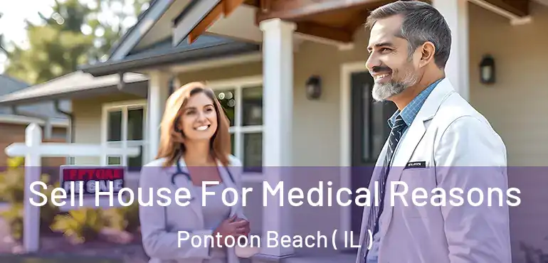  Sell House For Medical Reasons Pontoon Beach ( IL )
