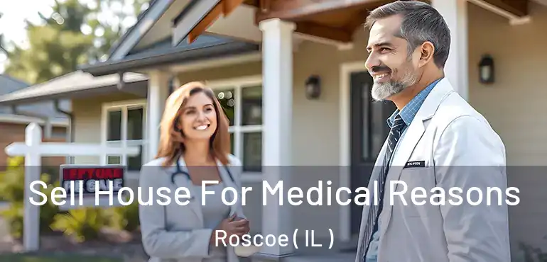 Sell House For Medical Reasons Roscoe ( IL )